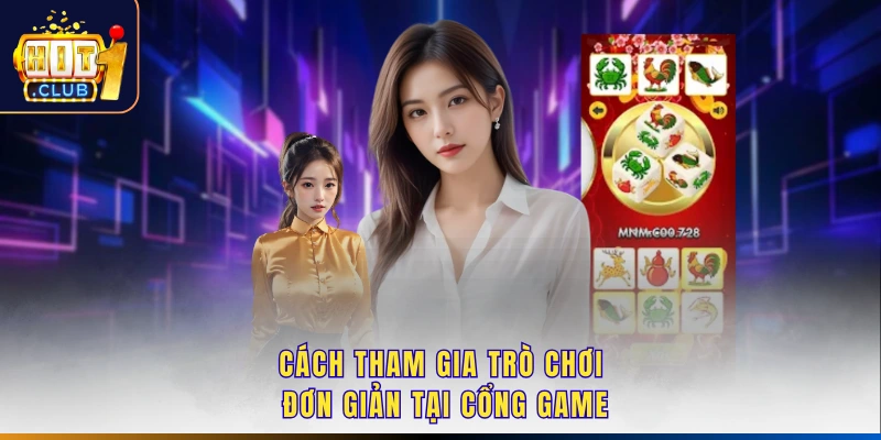 Cách tham gia trò chơi đơn giản tại cổng game