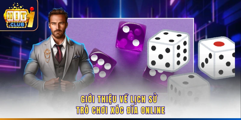 Giới thiệu về lịch sử trò chơi xóc đĩa online