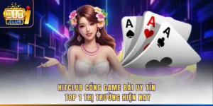 Hitclub Cổng Game Bài Uy Tín Top 1 Thị Trường Hiện Nay