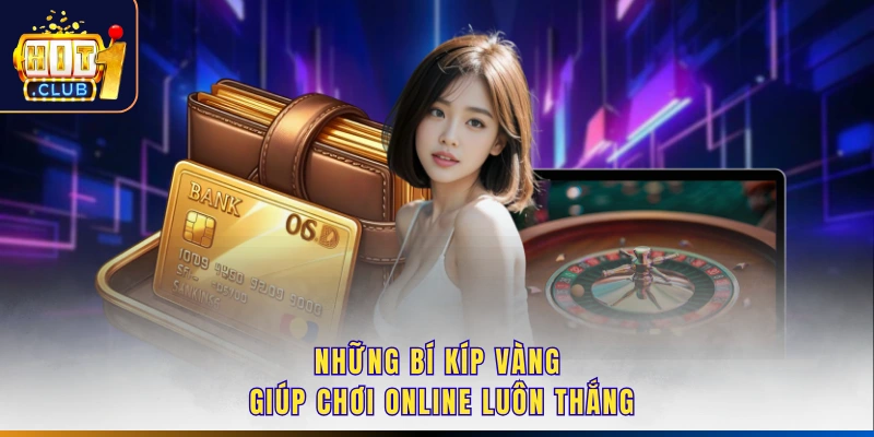 Những bí kíp vàng giúp chơi online luôn thắng