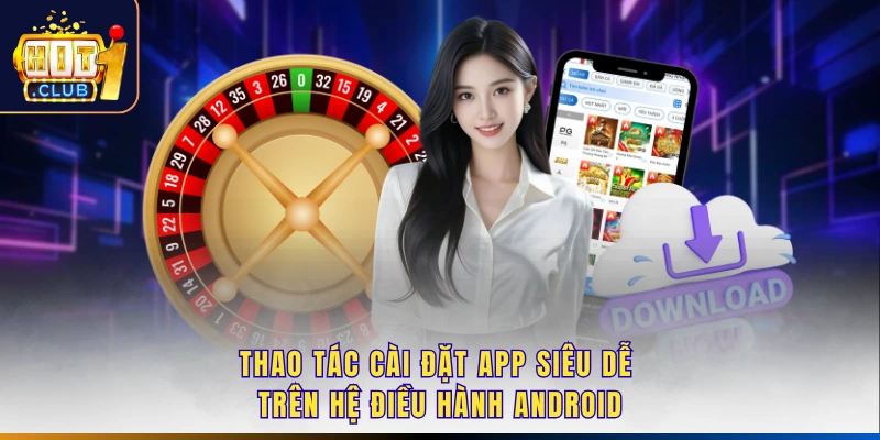 Thao tác cài đặt app siêu dễ trên hệ điều hành Android