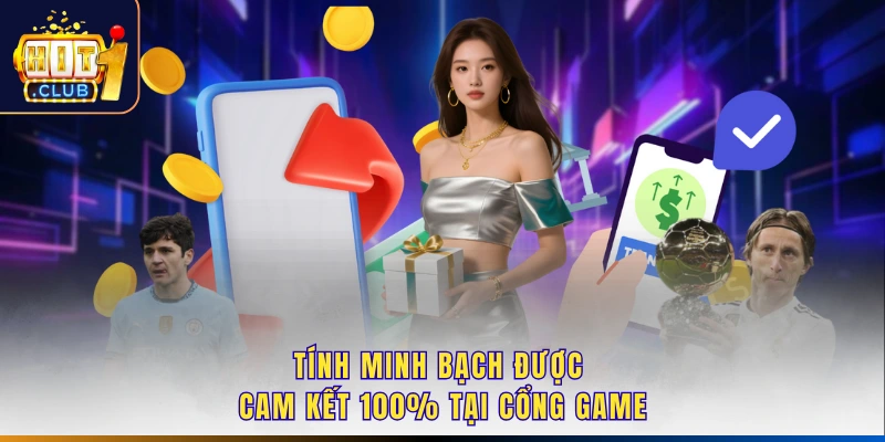 Tính minh bạch được cam kết 100% tại cổng game