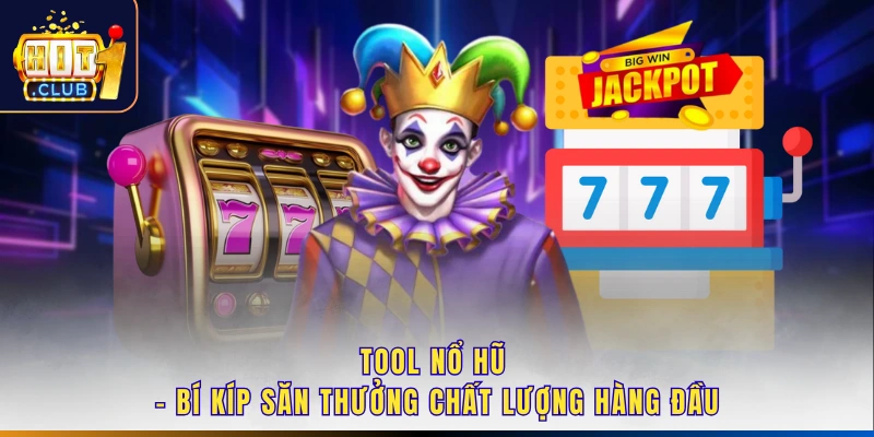 Tool Nổ Hũ - Bí Kíp Săn Thưởng Chất Lượng Hàng Đầu